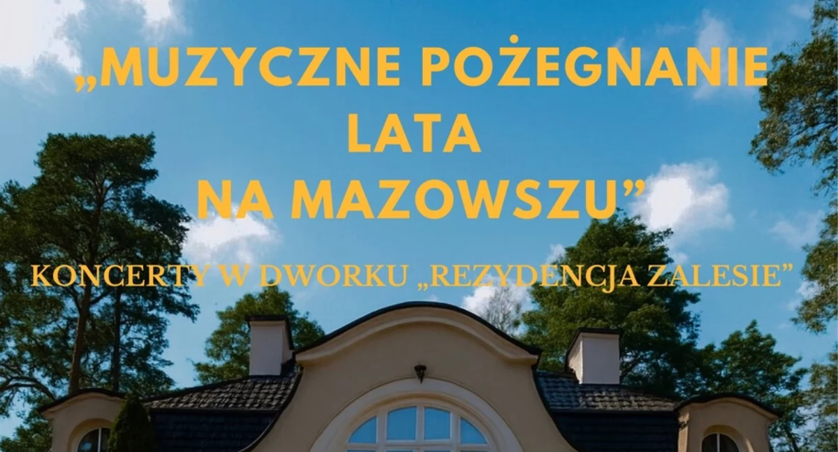 MUZYCZNE POŻEGNANIE LATA NA MAZOWSZU koncerty w Dworku Rezydencja Zalesie
