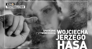 Spotkanie z twórczością Wojciecha Jerzego Hasa