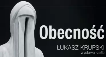  "Obecność" - wystawa rzeźb Łukasza Krupskiego